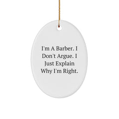 Funny Barber Gifts from Men to Friends, Oval Ornament Quote I'm A Barber. I Don't Argue. I Just Explain Why I'm Right. for Christmas - Image 1