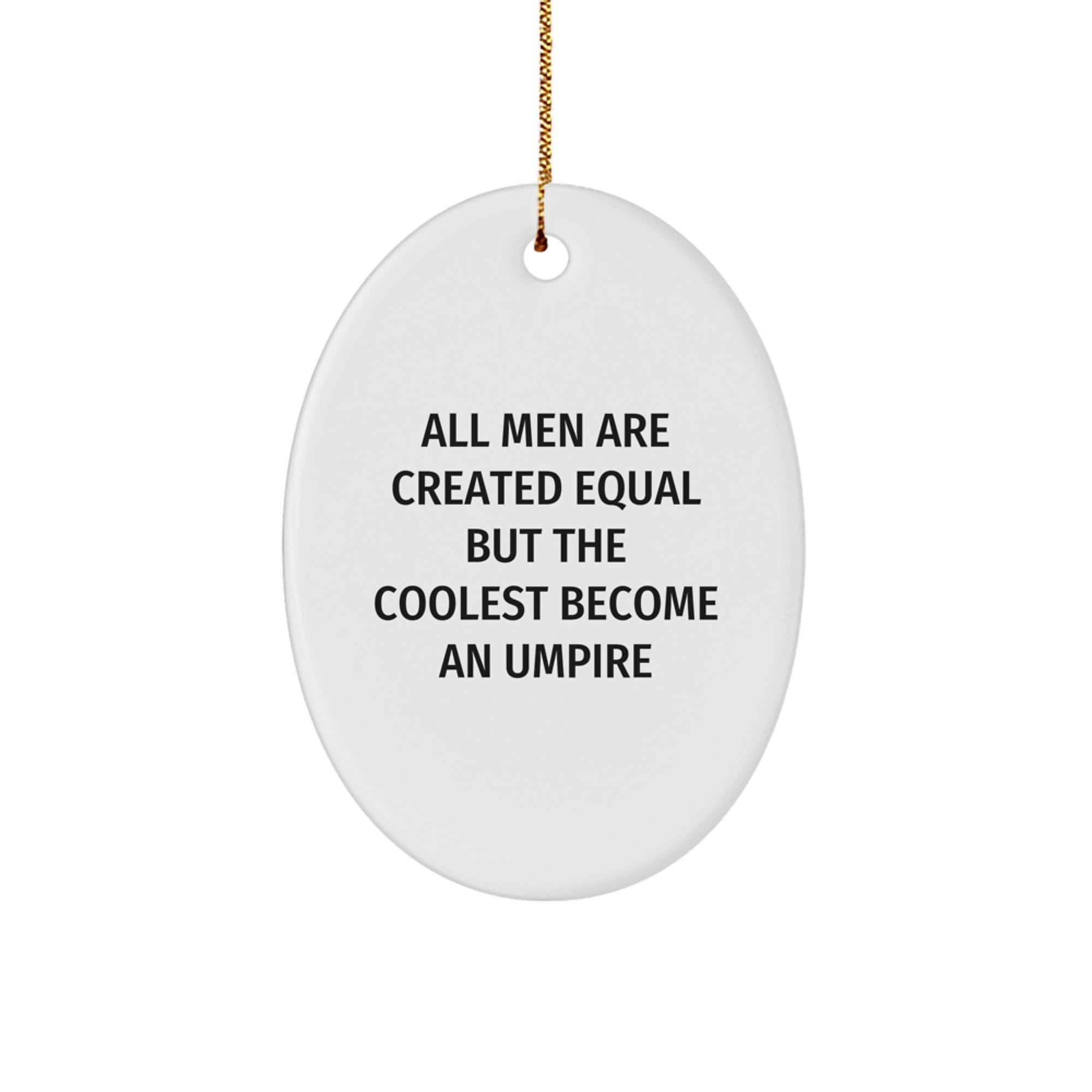 Funny Umpire Gifts for Men - Oval Ornament Inspired by 'All Men Are Created Equal But The Coolest Become An Umpire' - Christmas Unique Gifts from Friends - Image 1