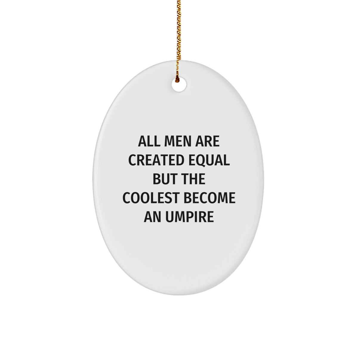 Funny Umpire Gifts for Men - Oval Ornament Inspired by 'All Men Are Created Equal But The Coolest Become An Umpire' - Christmas Unique Gifts from Friends - Image 1