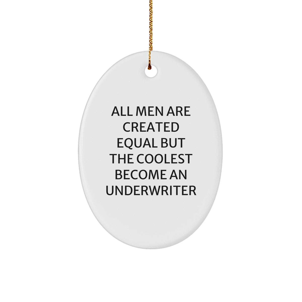 Funny Underwriter Gifts for Men, Oval Ornament with 'All Men Are Created Equal But The Coolest Become An Underwriter' Quote, White, Christmas Unique Gifts from Friends - Image 1