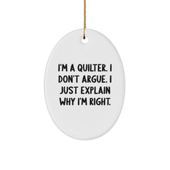 Quilter Gifts for Christmas - Funny Oval Ornament with 'I'm A Quilter I Don't Argue I Just Explain Why I'm Right' Quote - Gifts from Family to Friends, Coworkers, or Loved Ones - Image 1
