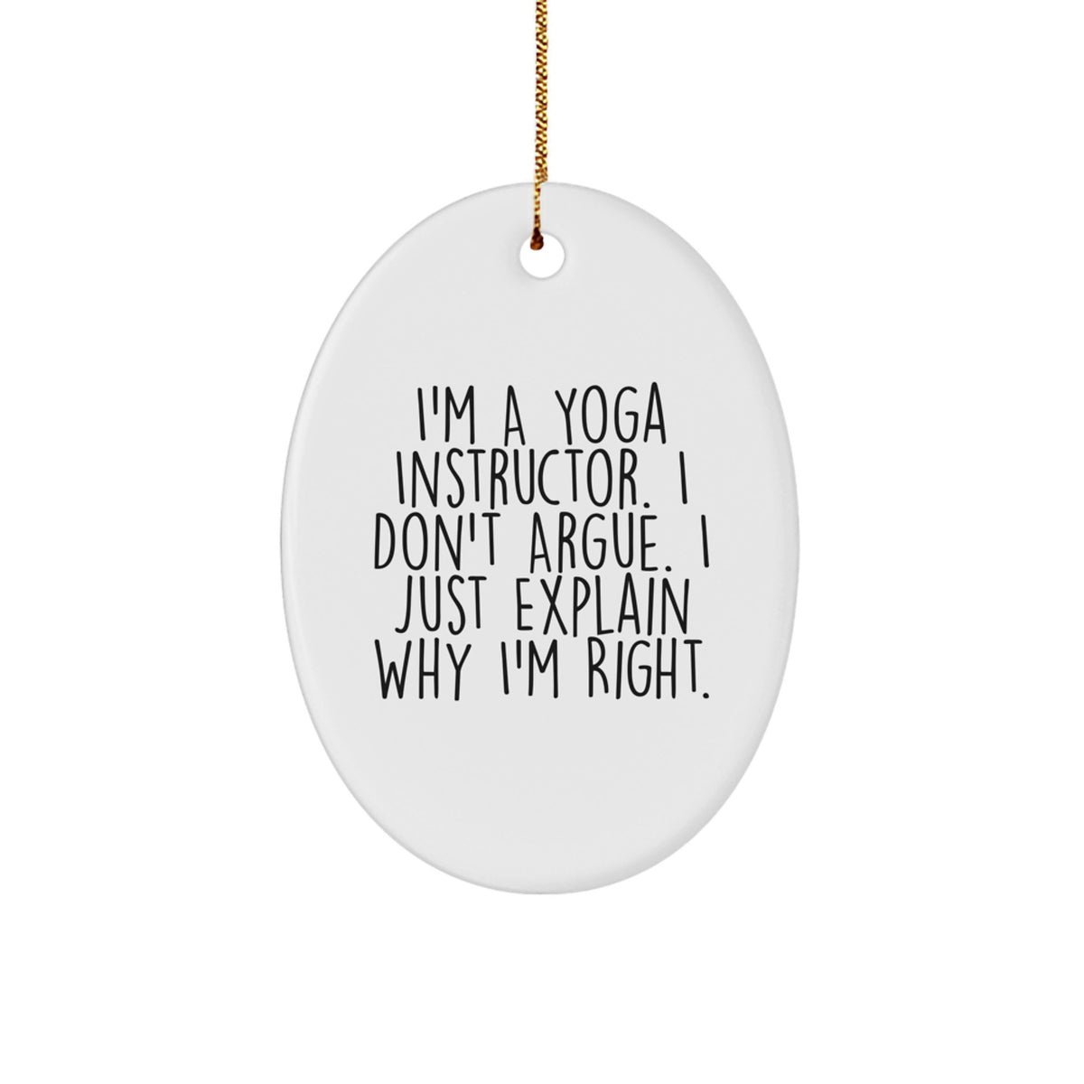 Funny Yoga Instructor Oval Ornament Gifts from Men, Women, Friends, Coworkers, Family to Yoga Instructor, Men, Women, Friends, Coworkers, Family this Christmas Season - Image 1