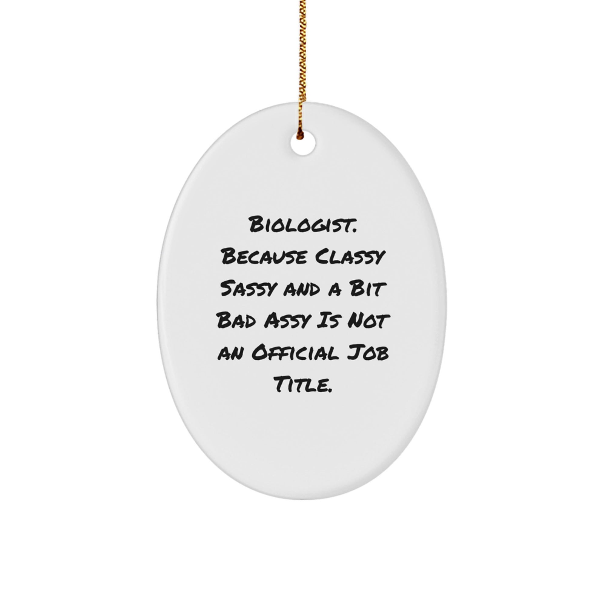 Funny Biologist Gifts, Oval Ornament for Men, Women, Friends, Family, Christmas Unique Gifts from Biologist, Because 'Classy Sassy And A Bit Fearlessy Is Not An Official Job Title.' - Image 1