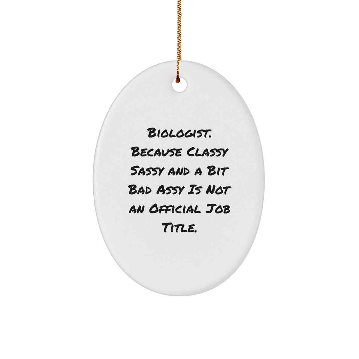 Funny Biologist Gifts, Oval Ornament for Men, Women, Friends, Family, Christmas Unique Gifts from Biologist, Because 'Classy Sassy And A Bit Fearlessy Is Not An Official Job Title.' - Image 1