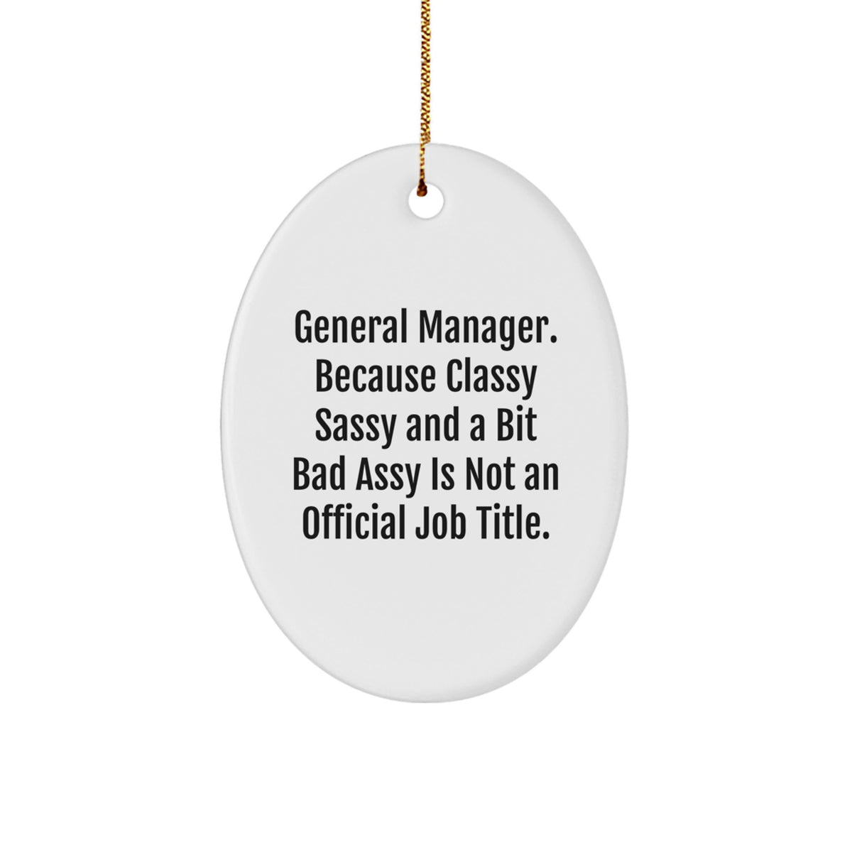 Funny General Manager Gifts for Men - Oval Ornament, 'General Manager. Because Classy Sassy And A Bit Fearlessy Is Not An Official Job Title.' Christmas Decorations - Image 1