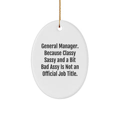 Funny General Manager Gifts for Men - Oval Ornament, 'General Manager. Because Classy Sassy And A Bit Fearlessy Is Not An Official Job Title.' Christmas Decorations - Image 1