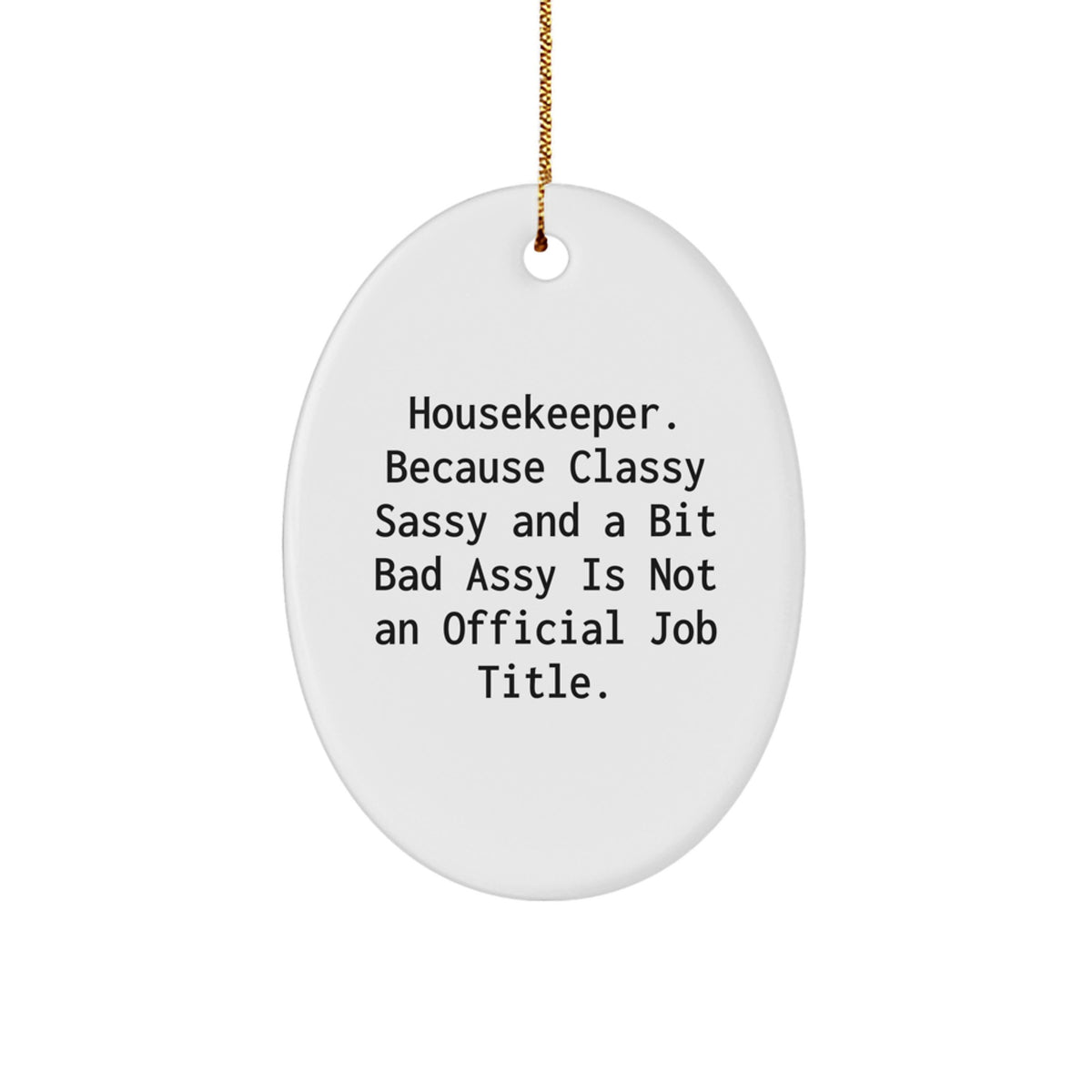 Funny Housekeeper Gifts from Friends - Oval Ornament, 'Housekeeper. Because Classy Sassy And A Bit Fearlessy Is Not An Official Job Title.' Christmas Unique Gifts for Women - Image 1