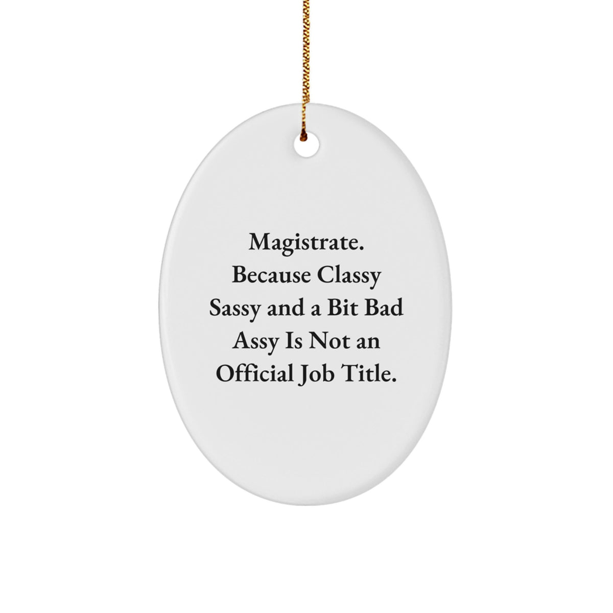 Magistrate Oval Ornament, Funny Quote Gifts from Friends or Family for Magistrate, Christmas Unique Gifts for Men or Women - Image 1