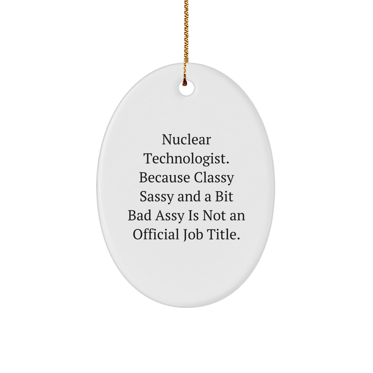 Nuclear Technologist Oval Ornament, Funny Quote Gifts from Men to Friends, Christmas Unique Gifts for Nuclear Technologist, Oval Ornament Decor - Image 1