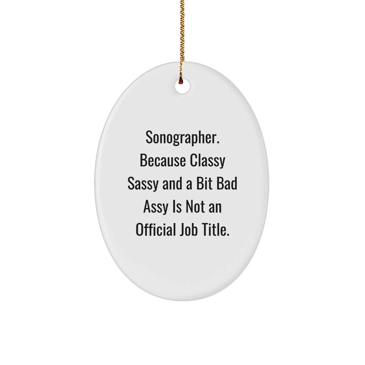 Christmas Unique Gifts from Men to Sonographers - Oval Ornament with Funny Quote - Image 1