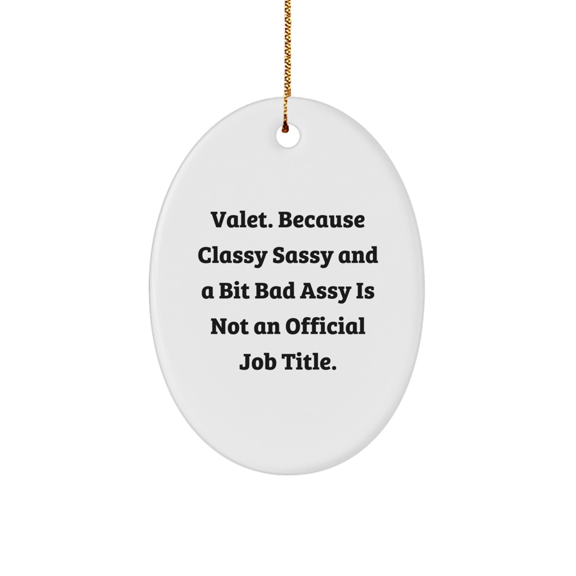 Funny Valet Gifts for Men, Oval Ornament with Quote 'Valet. Because Classy Sassy And A Bit Fearlessy Is Not An Official Job Title.' - Image 1