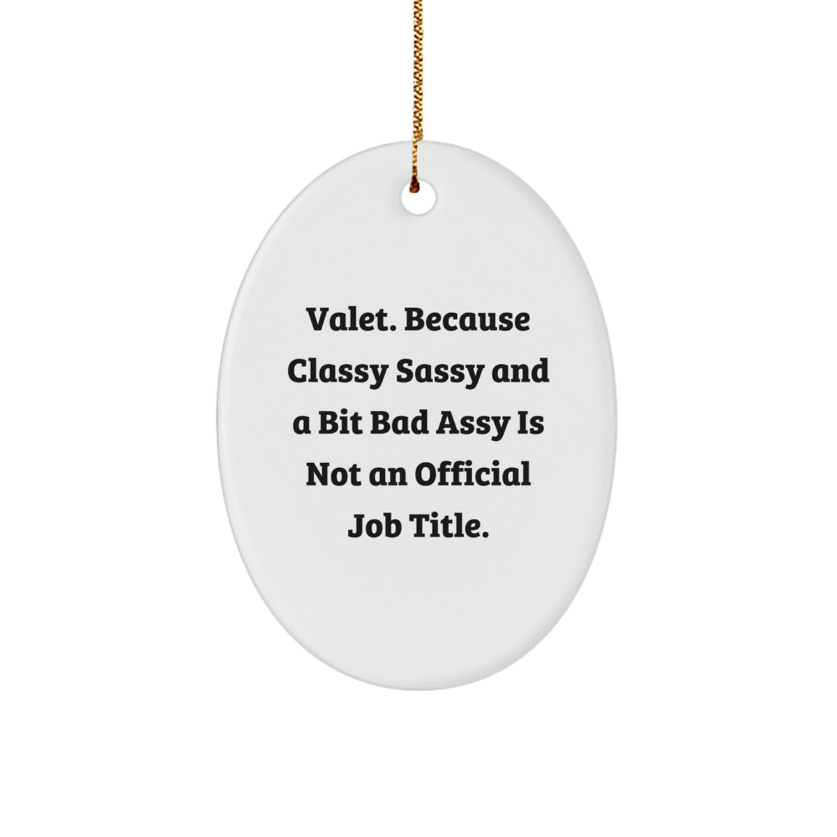 Funny Valet Gifts for Men, Oval Ornament with Quote 'Valet. Because Classy Sassy And A Bit Fearlessy Is Not An Official Job Title.' - Image 1