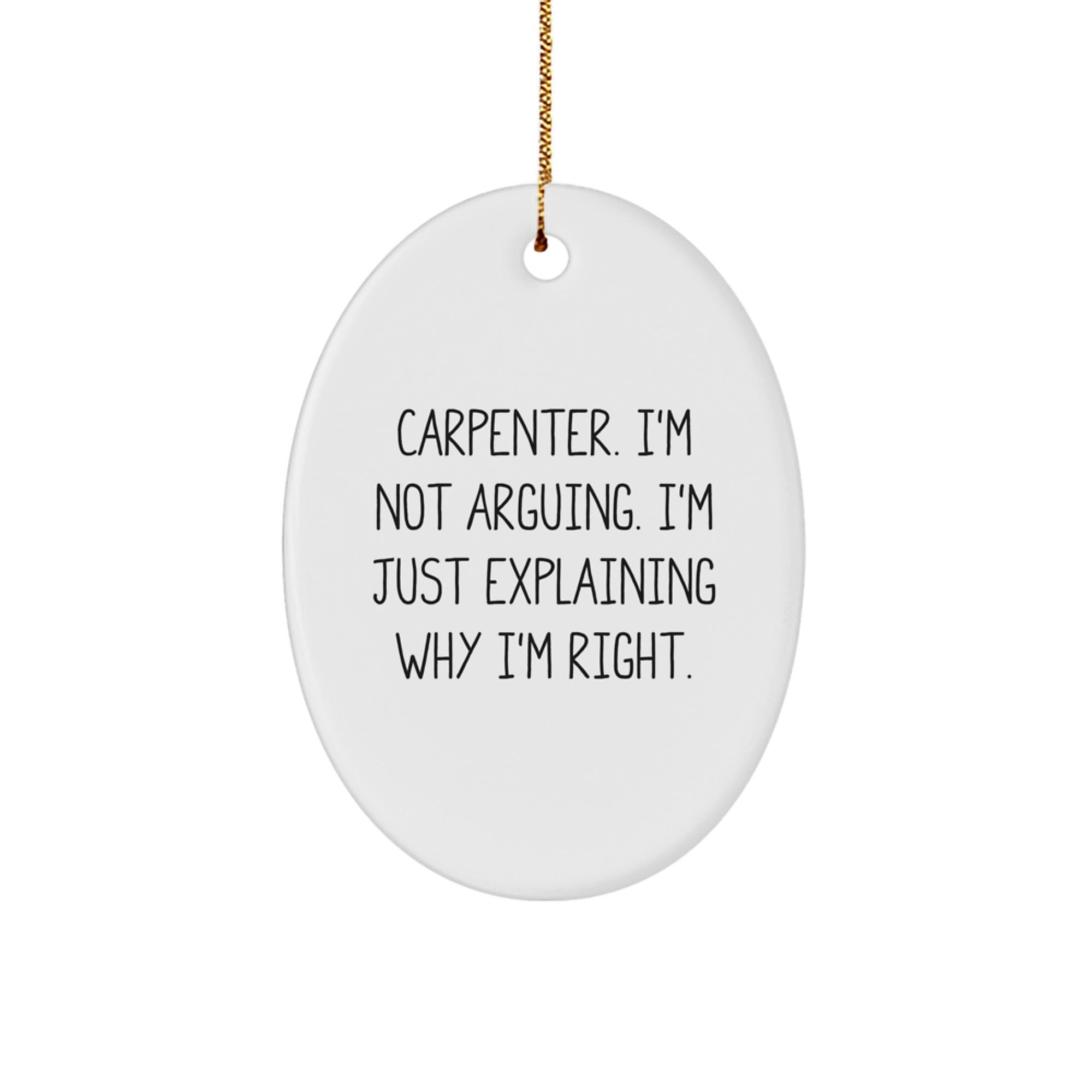 Funny Carpenter Gifts from Men, Oval Ornament for Christmas Unique Gifts, Explaining Right Quote - White - Image 1