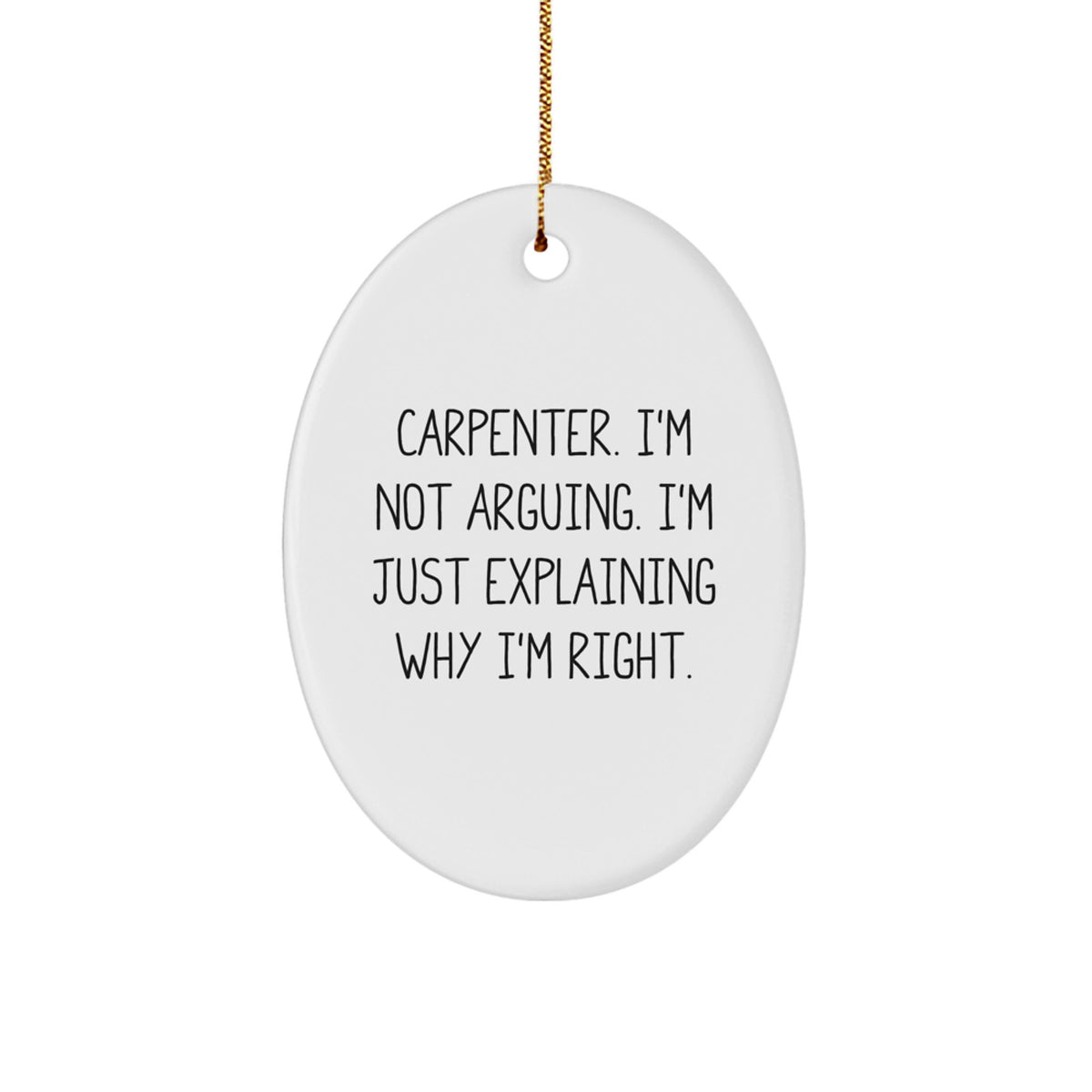 Funny Carpenter Gifts from Men, Oval Ornament for Christmas Unique Gifts, Explaining Right Quote - White - Image 1