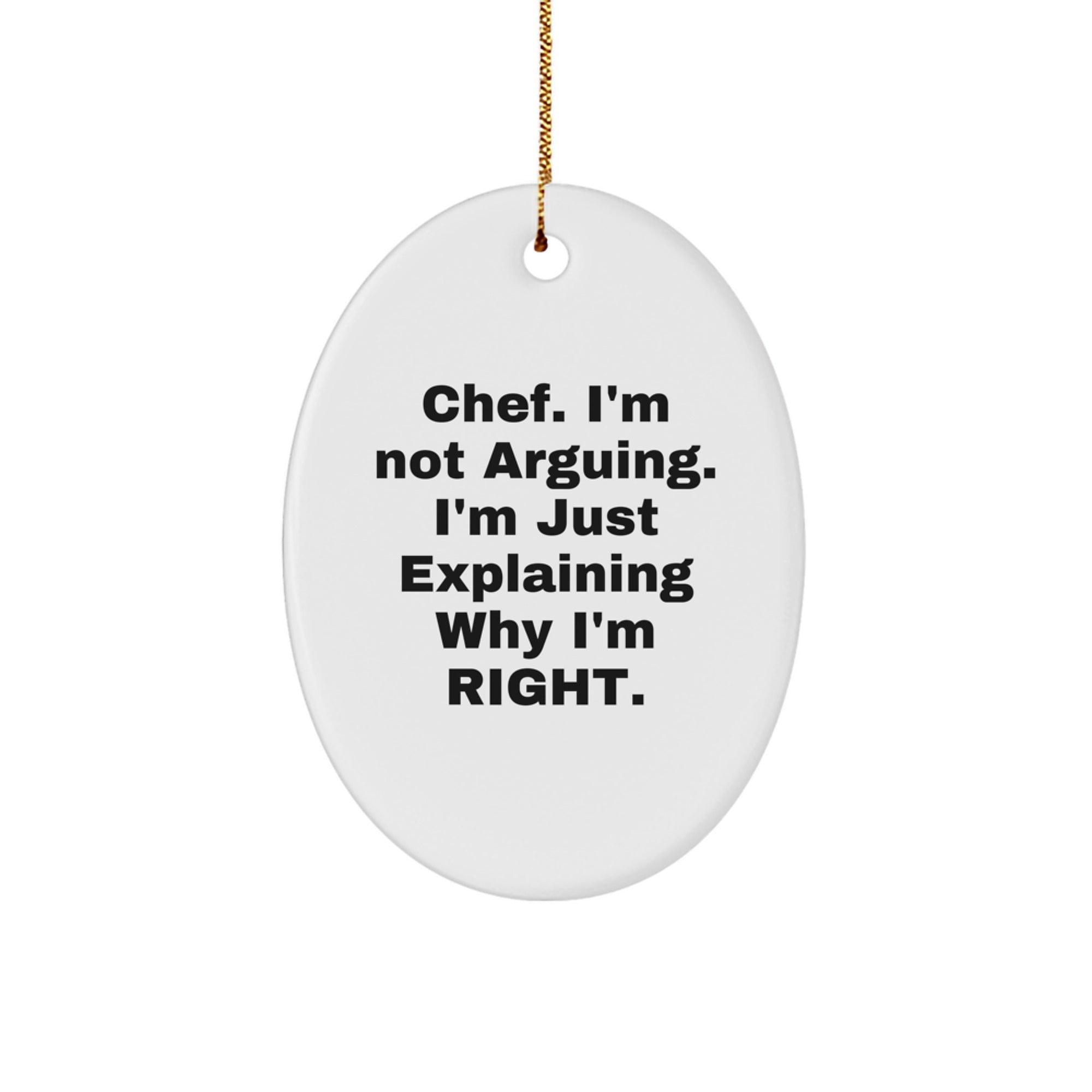 Funny Chef Gifts, Oval Ornament for Men, Inspirational Christmas Unique Gifts from Family, 'I'm Not Arguing. I'm Just Explaining Why I'm Right.' - Image 1