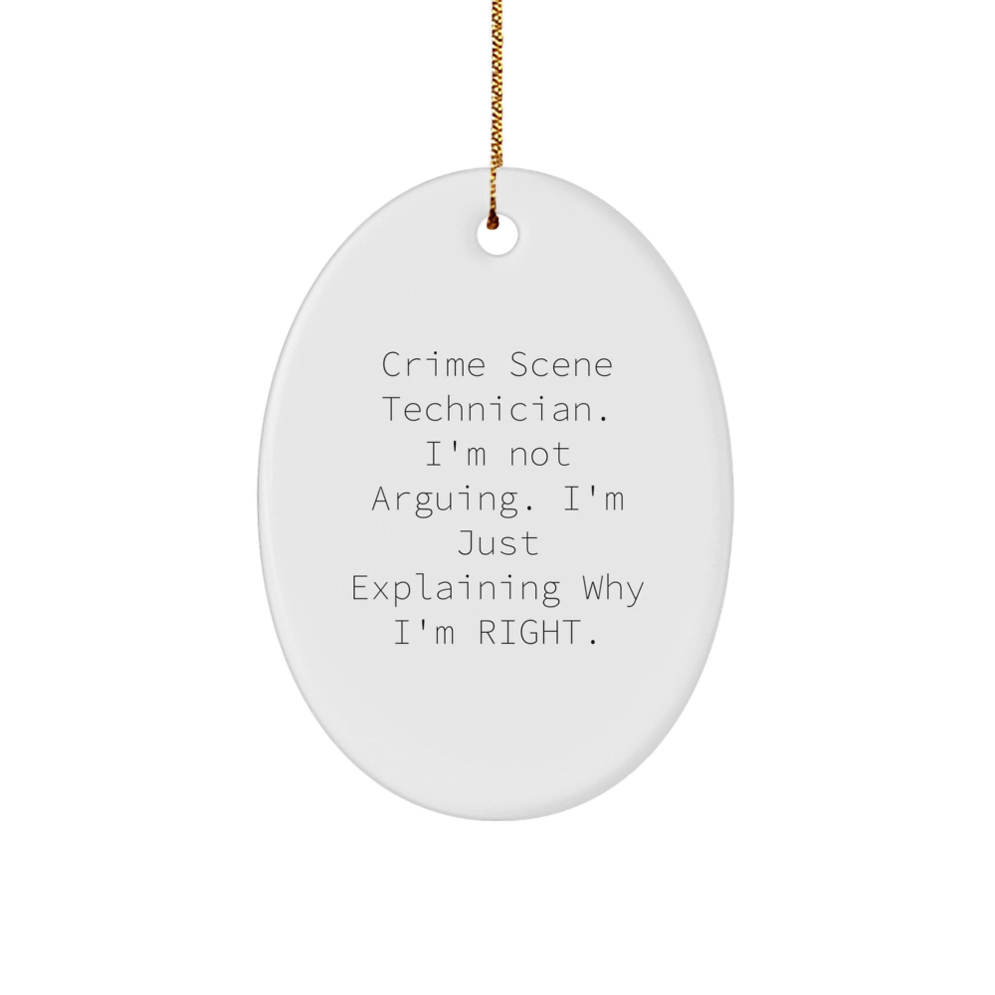Funny Crime Scene Technician Oval Ornament Gifts for Men from Friends, Unique Christmas Decorations with 'I'm Not Arguing. I'm Just Explaining Why I'm Right.' Quote - Image 1