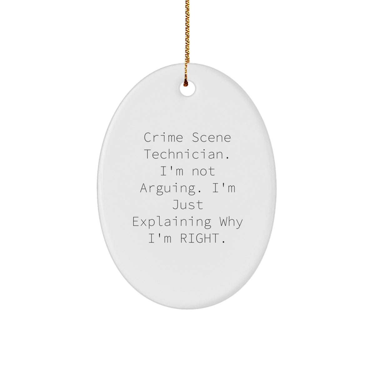 Funny Crime Scene Technician Oval Ornament Gifts for Men from Friends, Unique Christmas Decorations with 'I'm Not Arguing. I'm Just Explaining Why I'm Right.' Quote - Image 1