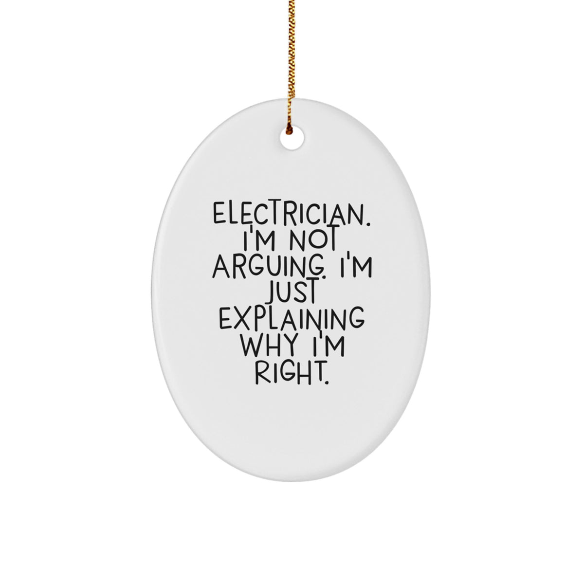 Gifts from Friends to Electrician Men for Christmas Unique Oval Ornament - 'I'm Not Arguing, I'm Just Explaining Why I'm Right' Funny - Image 1