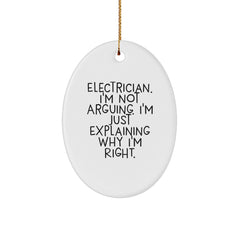 Gifts from Friends to Electrician Men for Christmas Unique Oval Ornament - 'I'm Not Arguing, I'm Just Explaining Why I'm Right' Funny - Image 1
