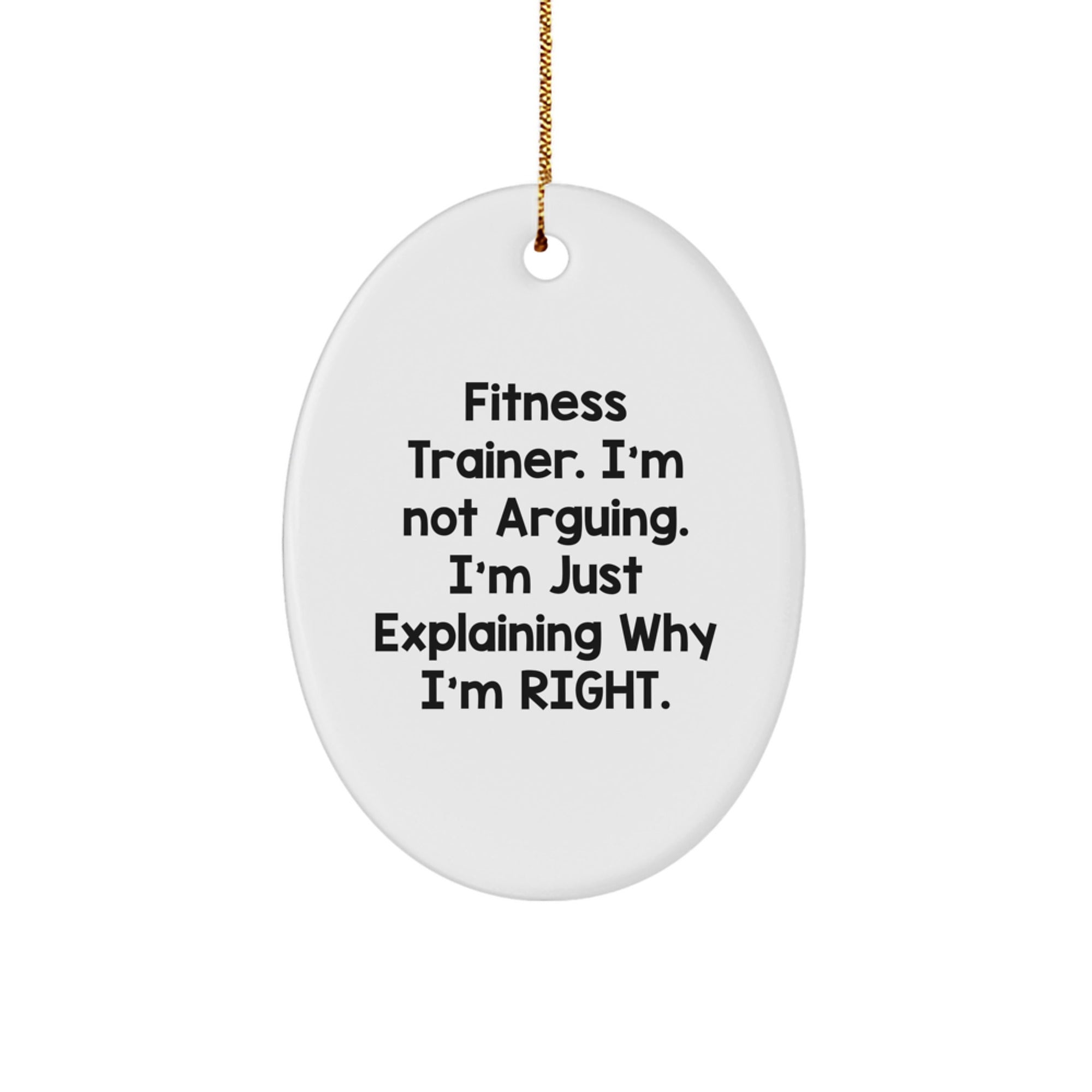 Fitness Trainer Oval Ornament, Funny Quote 'I'm Not Arguing, I'm Just Explaining Why I'm Right' Gifts from Friends to Men on Christmas - Image 1