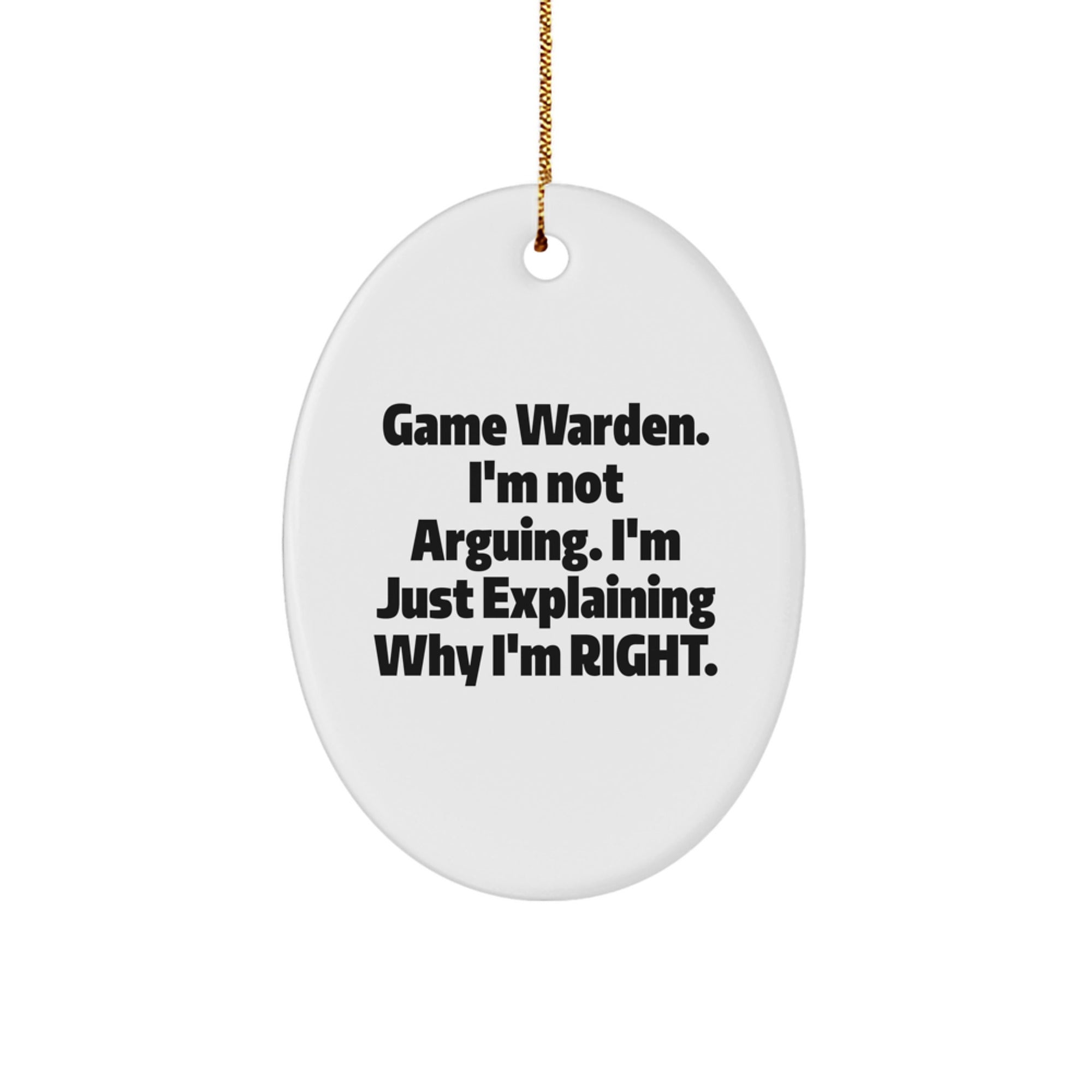 Funny Game Warden Gifts from Men, Unique Christmas Oval Ornaments for Game Warden, Not Arguing, Explaining Right, White Oval Shape - Image 1