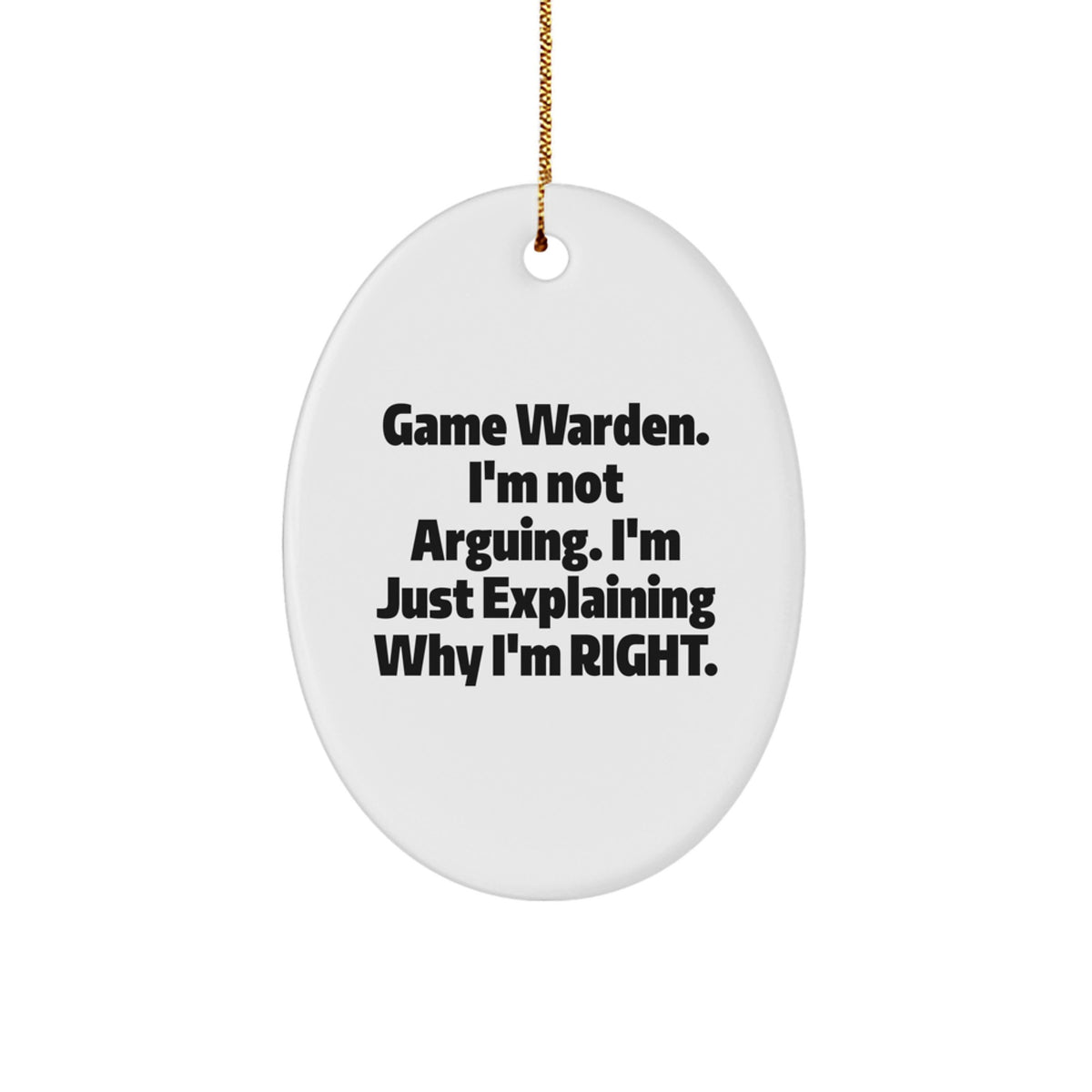 Funny Game Warden Gifts from Men, Unique Christmas Oval Ornaments for Game Warden, Not Arguing, Explaining Right, White Oval Shape - Image 1