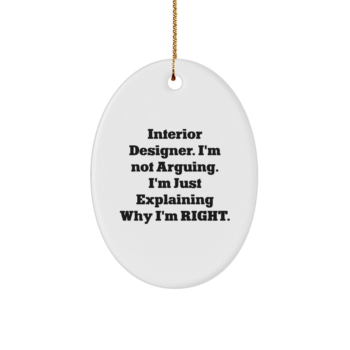 Funny Interior Designer Gifts for Men - Oval Ornament, Gifts from Friends, 'I'm Not Arguing. I'm Just Explaining Why I'm Right.' Christmas Unique Gifts - Image 1