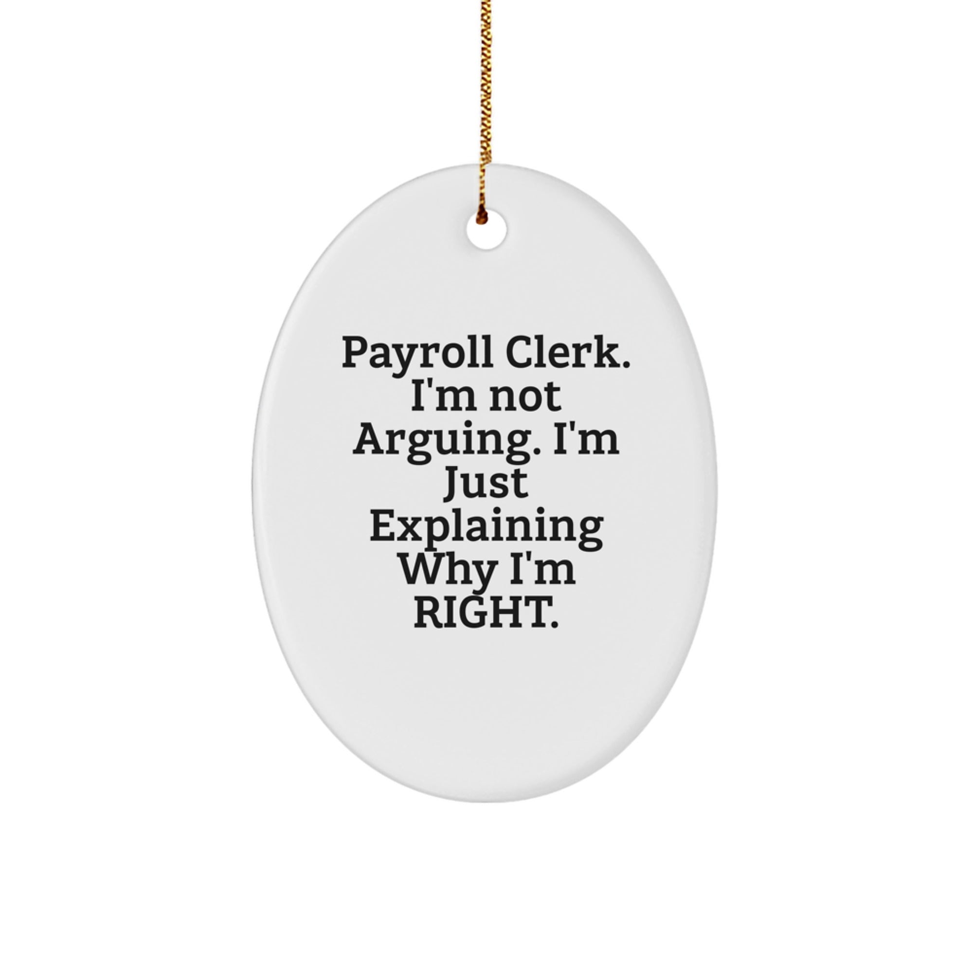 Funny Payroll Clerk Gifts from Friends for Office Christmas Unique Decorations - Payroll Clerk Oval Ornament with 'I'm Not Arguing. I'm Just Explaining Why I'm Right.' White - Image 1