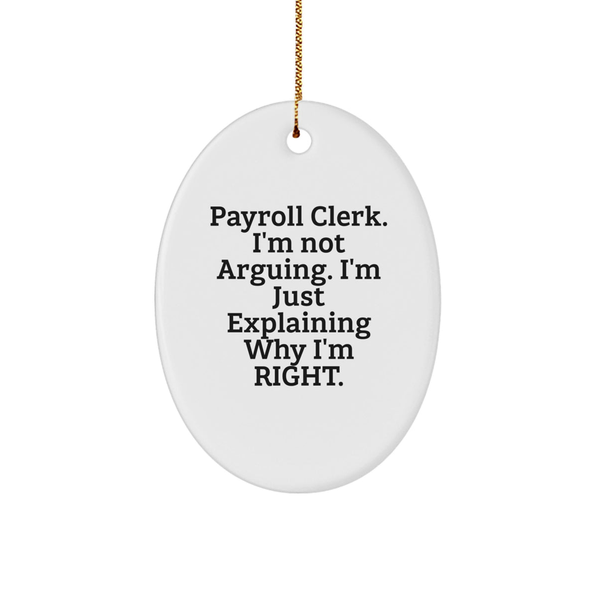 Funny Payroll Clerk Gifts from Friends for Office Christmas Unique Decorations - Payroll Clerk Oval Ornament with 'I'm Not Arguing. I'm Just Explaining Why I'm Right.' White - Image 1