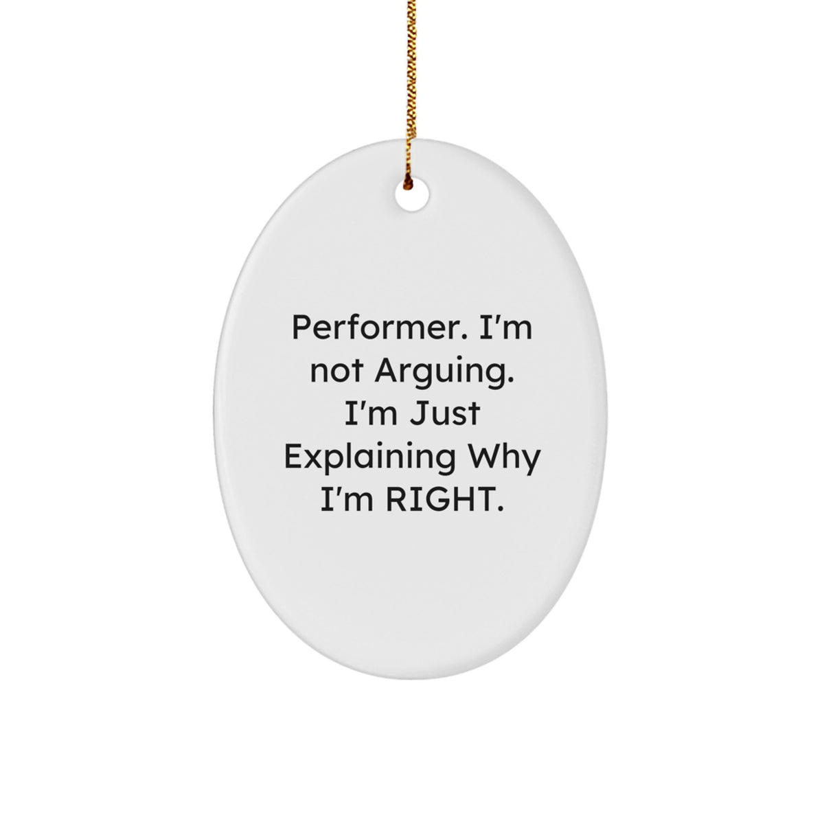 Funny Performer Gifts for Men, Oval Ornament with 'Performer. I'm Not Arguing. I'm Just Explaining Why I'm Right.' Quote, Christmas Unique Gifts from Friends - Image 1