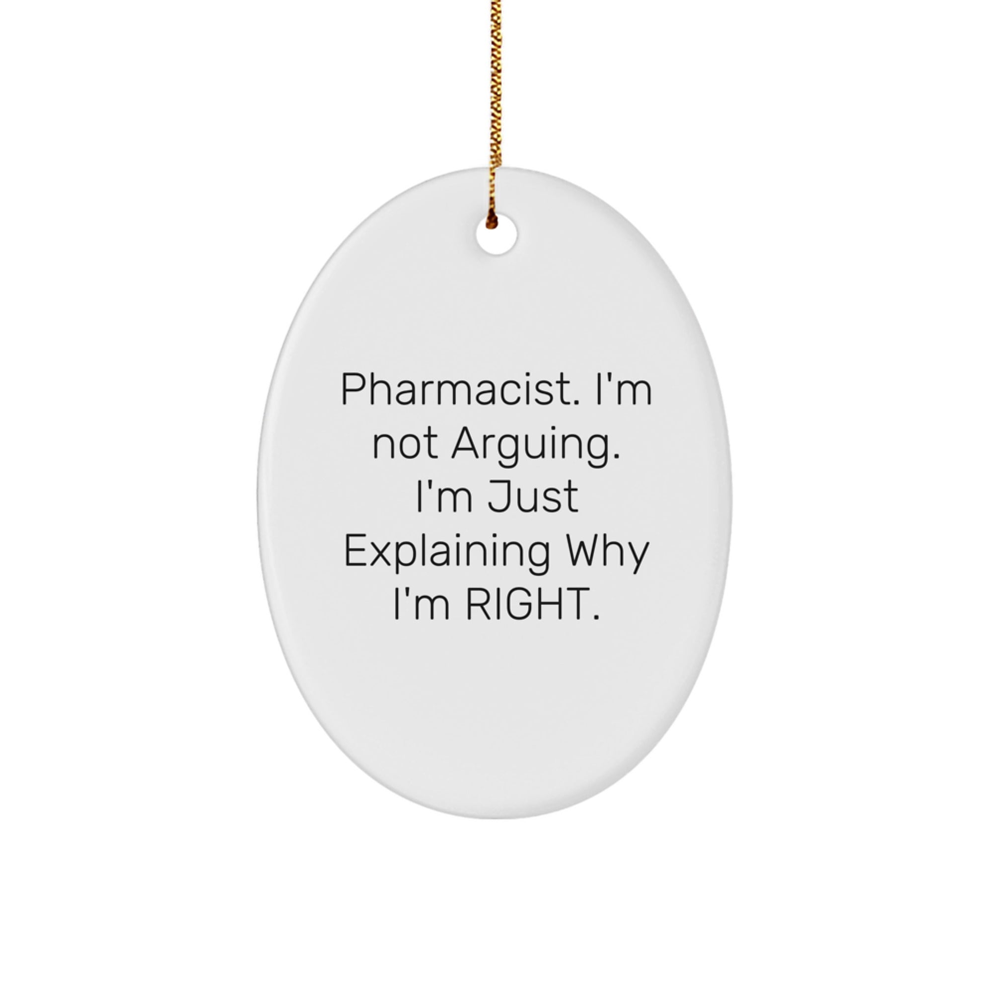 Funny Pharmacist Gifts for Men from Coworkers, Unique Oval Ornament with 'I'm Not Arguing. I'm Just Explaining Why I'm Right.' Christmas Unique Gifts for Family - Image 1