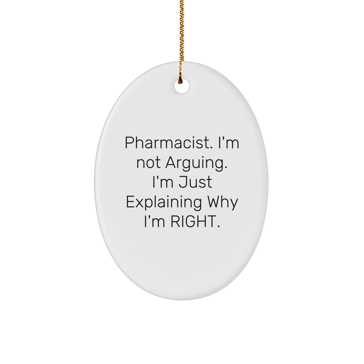 Funny Pharmacist Gifts for Men from Coworkers, Unique Oval Ornament with 'I'm Not Arguing. I'm Just Explaining Why I'm Right.' Christmas Unique Gifts for Family - Image 1