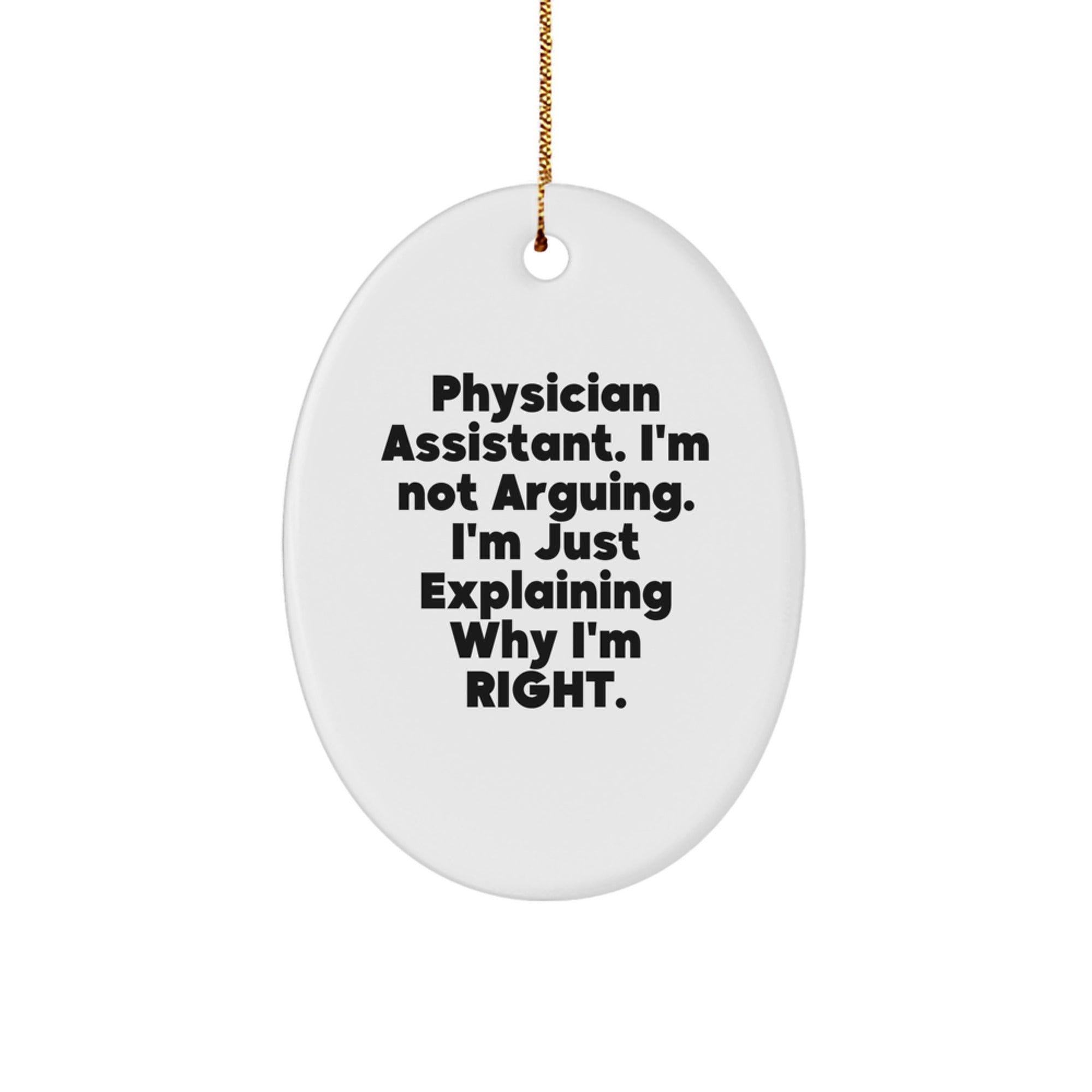 Funny Physician Assistant Christmas Unique Gifts for Men - Oval Ornament with I'm Not Arguing I'm Just Explaining Why I'm Right Quote, Gifts from Family, Friends, Coworkers - Image 1