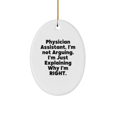 Funny Physician Assistant Christmas Unique Gifts for Men - Oval Ornament with I'm Not Arguing I'm Just Explaining Why I'm Right Quote, Gifts from Family, Friends, Coworkers - Image 1