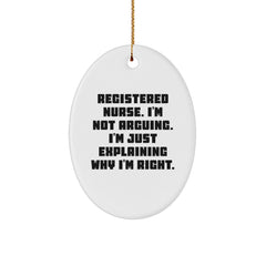 Funny Registered Nurse Gifts for Christmas - Oval Ornament with 'I'm Not Arguing. I'm Just Explaining Why I'm Right.' Quote - Gifts from Friends to Family - Image 1