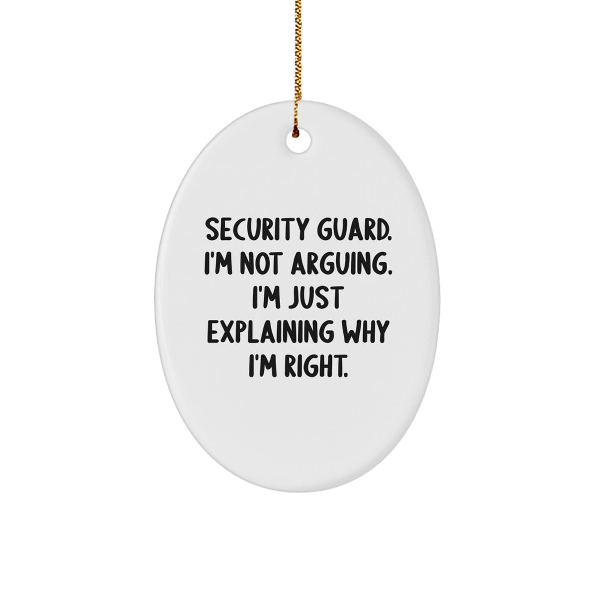 Funny Security Guard Gifts for Him - Security Guard Oval Ornament, 'Security Guard. I'm Not Arguing. I'm Just Explaining Why I'm Right.' Christmas Unique Gifts from Friends, Coworkers, Family - Image 1