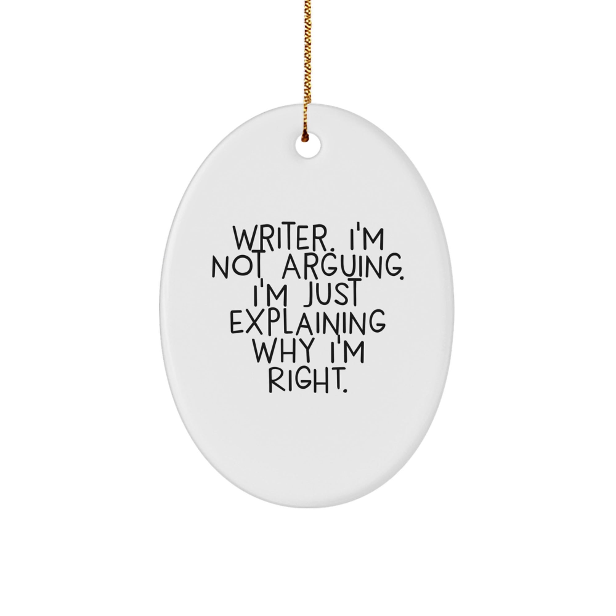 Funny Writer Gifts from Friends, Oval Ornament for Christmas Unique Presents for Women, Writer I'm Not Arguing I'm Just Explaining Why I'm Right. Decorations - Image 1