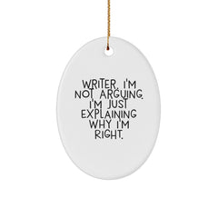 Funny Writer Gifts from Friends, Oval Ornament for Christmas Unique Presents for Women, Writer I'm Not Arguing I'm Just Explaining Why I'm Right. Decorations - Image 1