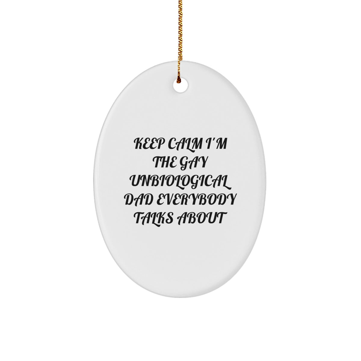 Funny Gay Unbiological Dad Oval Ornament Gifts from Men to Unbiological Dad at Christmas Unique Gifts for Unbiological Dad - Image 1