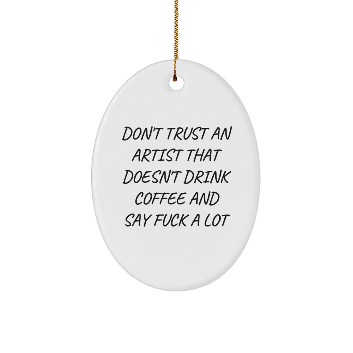 Funny Artist Gifts from Friends, Christmas Unique Oval Ornament for Artist, Don't Trust An Artist That Doesn't Drink Coffee And Say 'F--k A Lot' Quote - Image 1
