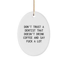 Funny Dentist Gifts from Friends - 'Don't Trust A Dentist That Doesn't Drink Coffee And Say F--k A Lot' Oval Ornament for Christmas, Gifts for Dentist - Image 1