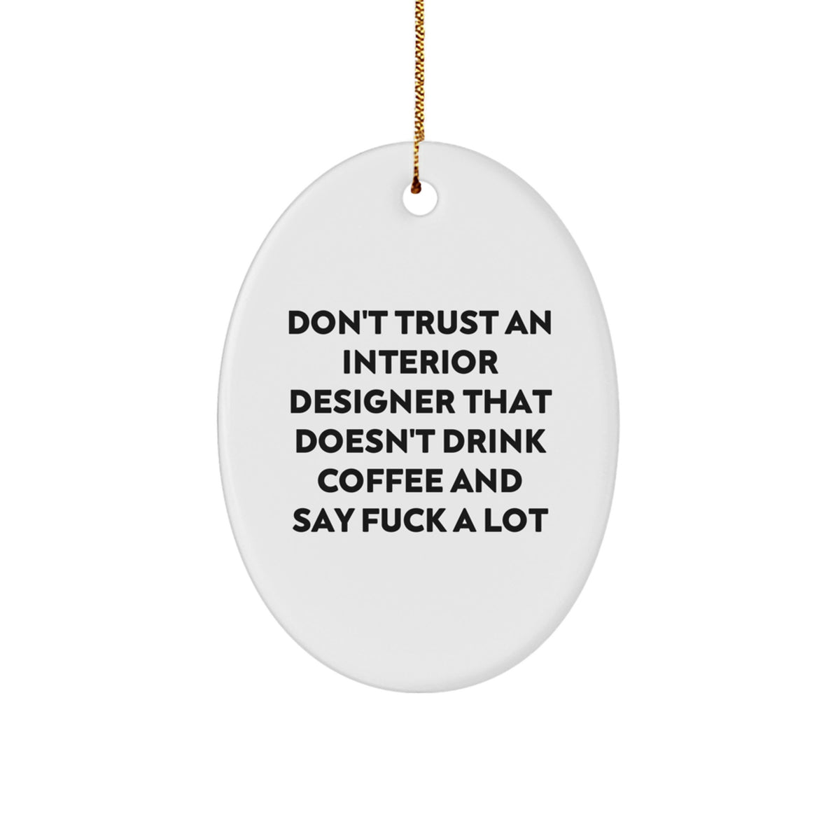 Funny Interior Designer Christmas Oval Ornament Gifts from Friends, Coworkers, Family, Men, Women - 'Don't Trust An Interior Designer That Doesn't Drink Coffee And Say F--k A Lot' - Image 1