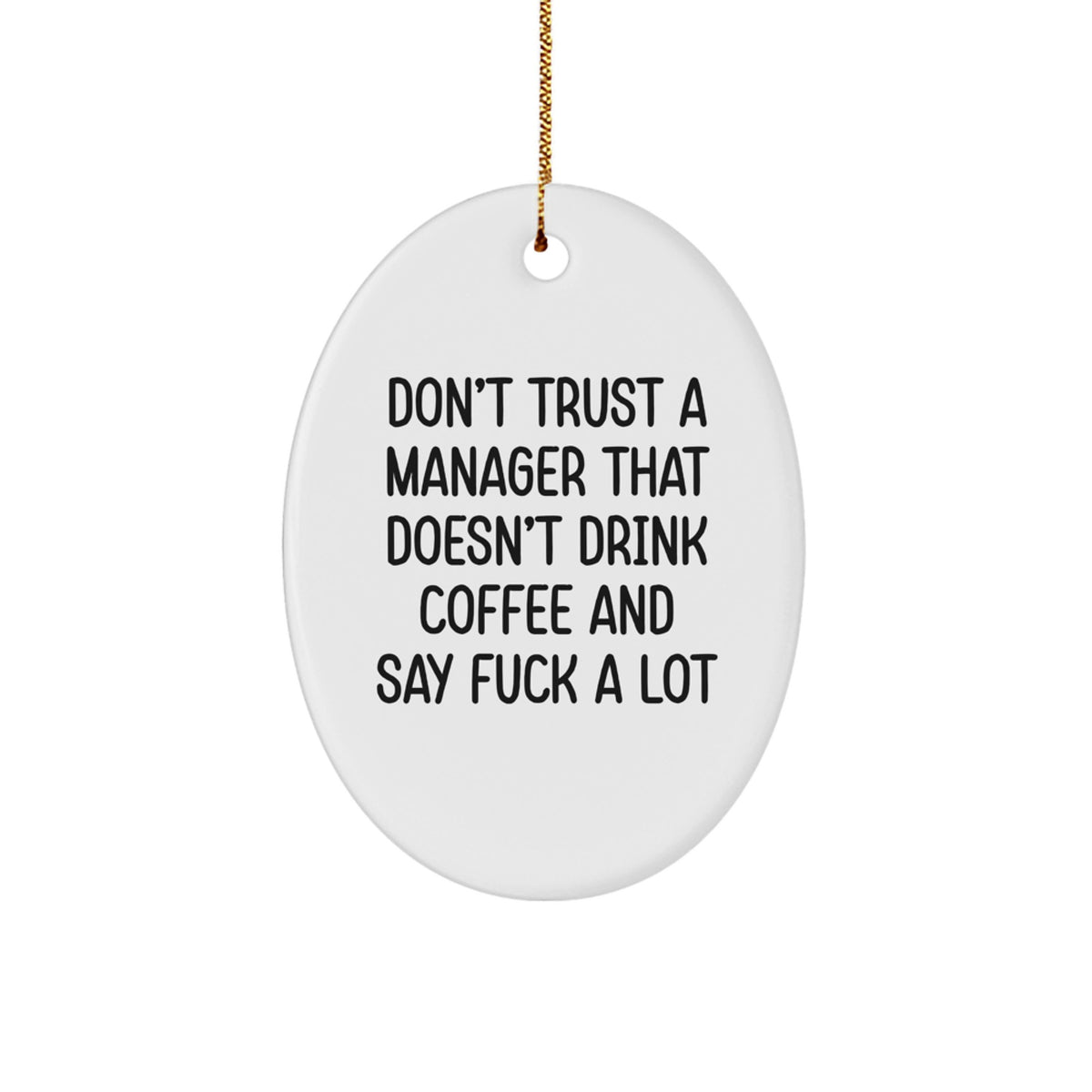 Funny Manager Gifts from Men for Christmas Unique Oval Ornament, Don't Trust a Manager That Doesn't Drink Coffee and Say 'F--k a Lot'! - Image 1