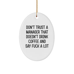 Funny Manager Gifts from Men for Christmas Unique Oval Ornament, Don't Trust a Manager That Doesn't Drink Coffee and Say 'F--k a Lot'! - Image 1