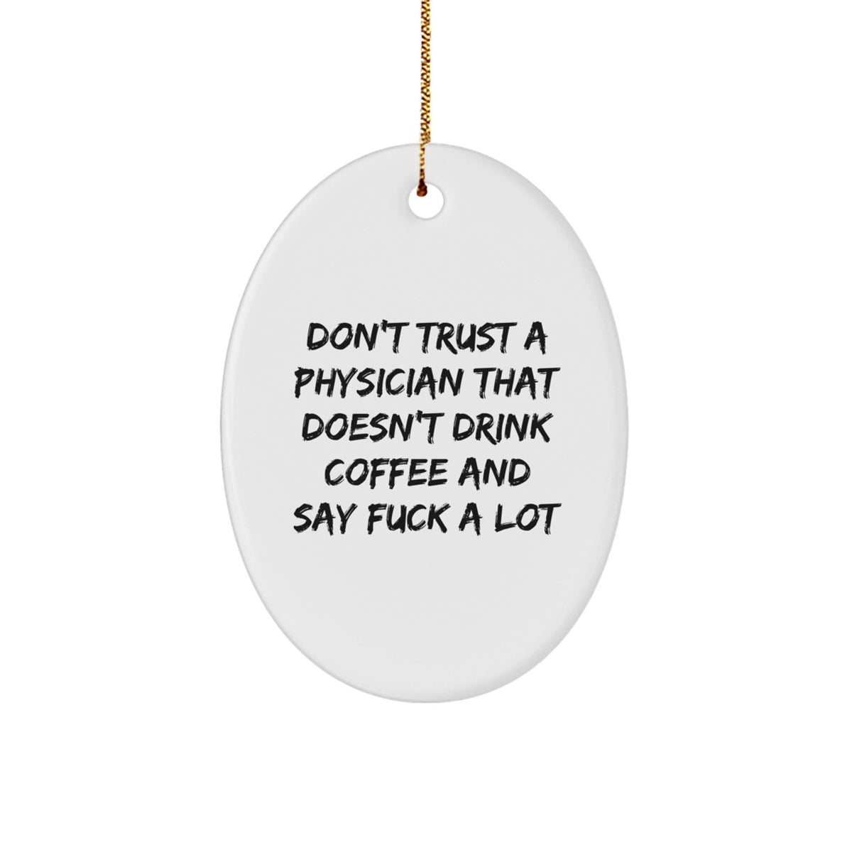 Funny Physician Oval Ornament for Christmas Unique Gifts from Friends, Coworkers, Family, Men, Women - Don't Trust A 'Physician' That Doesn't Drink Coffee and Say 'F***' - Image 1