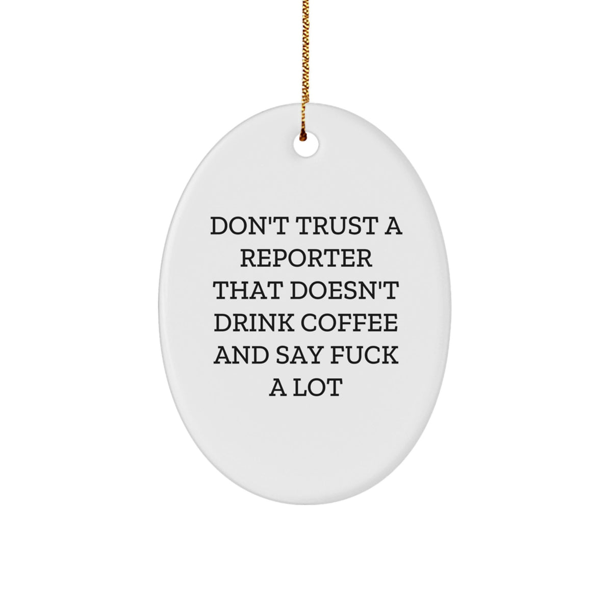 Funny Reporter Gifts for Men, Oval Ornament from Friends for Christmas Unique Gifts, 'Don't Trust A Reporter That Doesn't Drink Coffee And Say ...' - Image 1