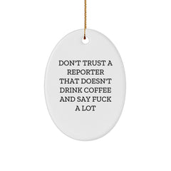 Funny Reporter Gifts for Men, Oval Ornament from Friends for Christmas Unique Gifts, 'Don't Trust A Reporter That Doesn't Drink Coffee And Say ...' - Image 1