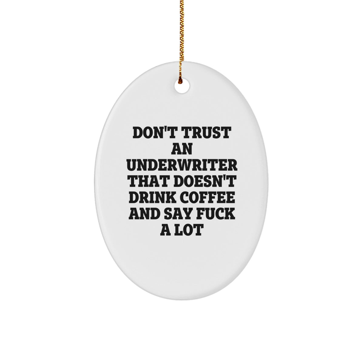 Funny Underwriter Gifts from Men to Friends, Oval Ornament for Underwriter, Christmas Unique Gifts with Quote 'Don't Trust An Underwriter That Doesn't Drink Coffee And Say F--k A Lot' - Image 1