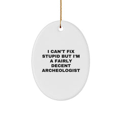 Archeologist Oval Ornament, Funny Quote I Can't Fix Stupid But I'm A Fairly Decent Archeologist, Gifts from Friends for Christmas Unique Gifts, Archeologist Gifts, Oval Ornament - Image 1