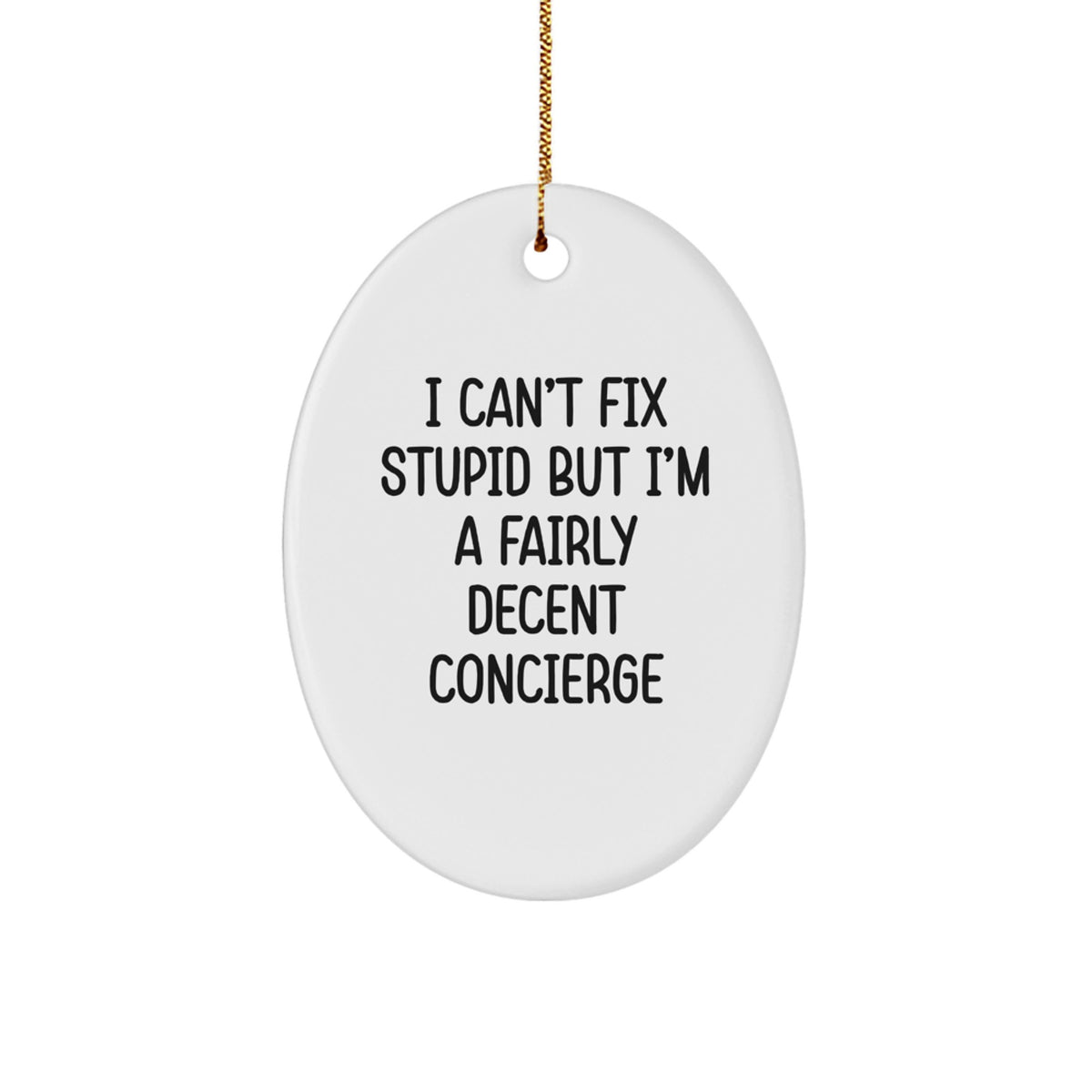 Funny Concierge Gifts for Men, Oval Ornament 'I Can't Fix Stupid But I'm A Fairly Decent Concierge' Christmas Unique Gifts from Friends - Image 1